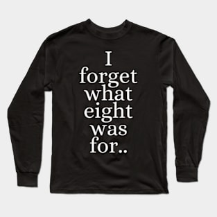 I Forget What 8 Was For... violent femmes kiss off Long Sleeve T-Shirt